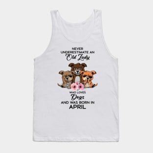 Never Underestimate An Old Woman Who Loves Dogs And Was Born In April Tank Top